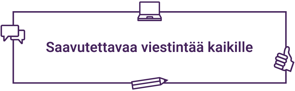 Piirretyt puhekupla, tietokone, kynä ja peukalo ylöspäin. Teksti: Saavutettavaa viestintää kaikille -slogan eli tunnuslause.